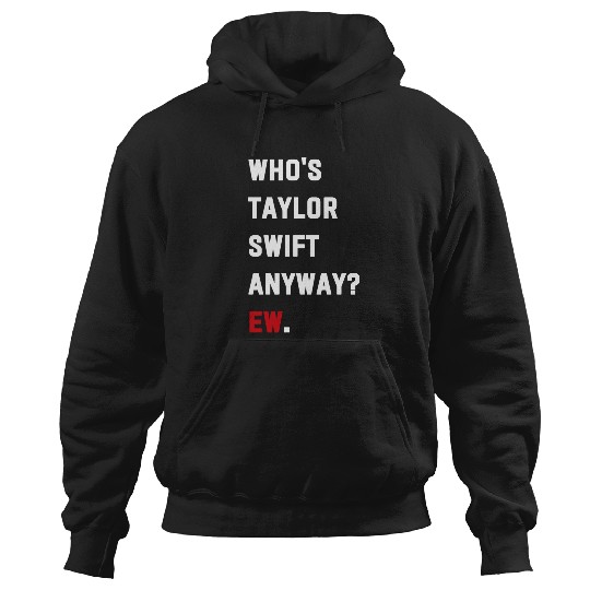 Discover Who'S Taylor Anyway Ew. (1) Hoodies