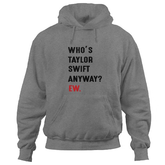 Discover Whos Taylor-Swift Anyway Ew Hoodies