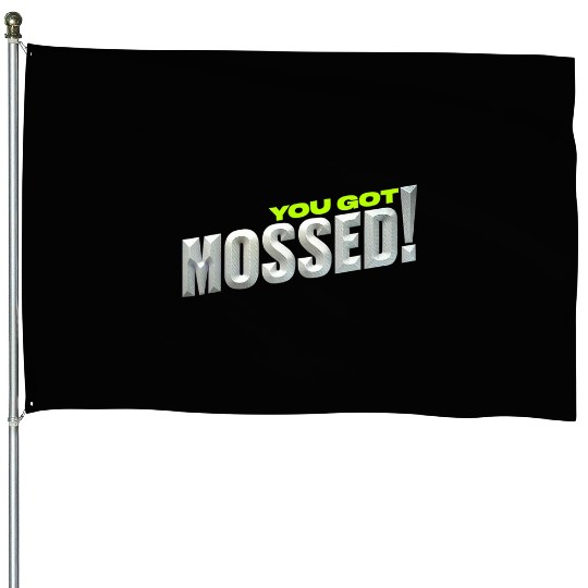 You Got Mossed House Flag