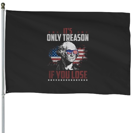Its Only Treason If You Lose George Washington Ame House Flags