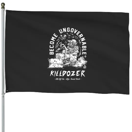 Become Ungovernable Killdozer House Flags