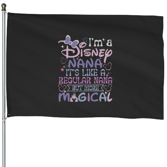 Disney Nana House Flags, Its Like a Regular Nana But More Magical House Flags