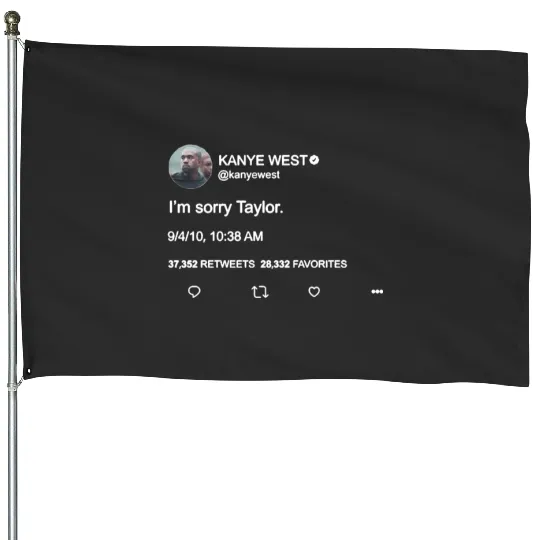 Discover Im sorry Taylor Taylor Swif KanyeWest Twee Kayne Wes USA Printed Fu House Flags