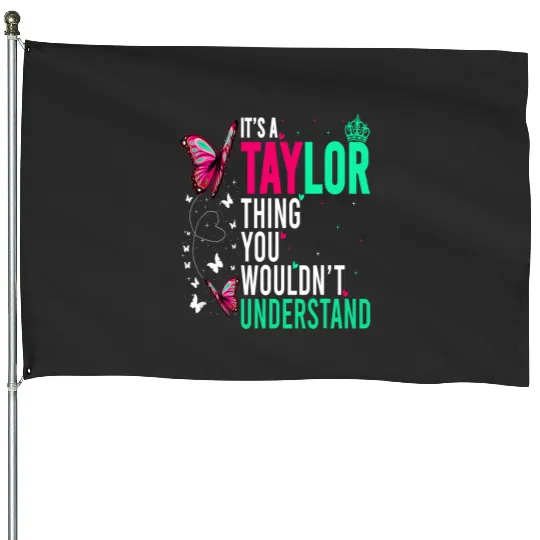 Discover It's A Taylor Thing You Wouldn't Understand Name Taylor 3 House Flags