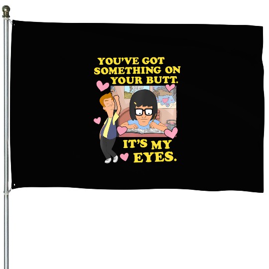 Bob'S Burgers Something On Your Butt House Flags