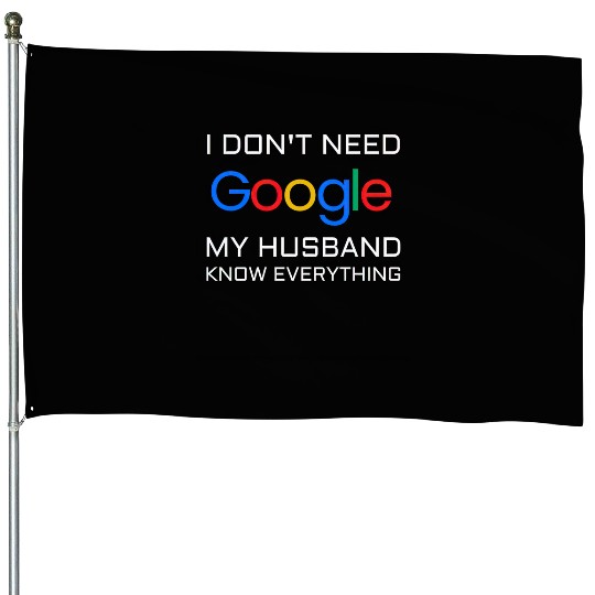 I don t need google my husband know everything House Flags
