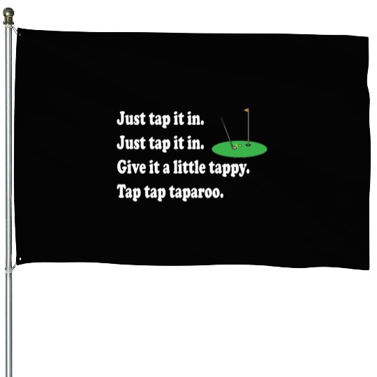 Happy Gilmore Quote - Just Tap It In House Flags