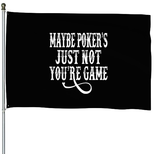 Tombstone - Maybe Poker's Just Not Your Game House Flags