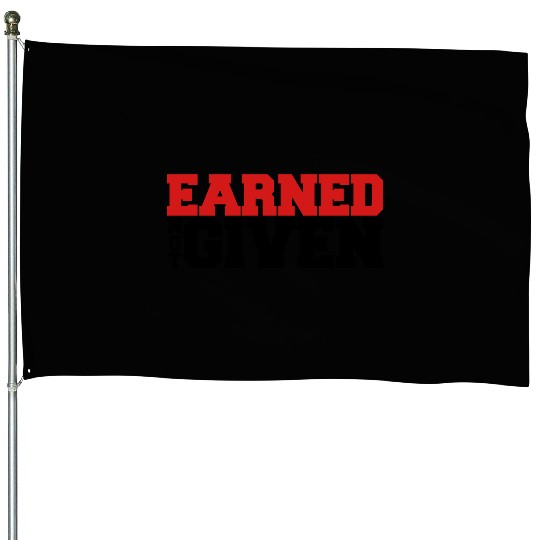 Earned Not Given House Flags