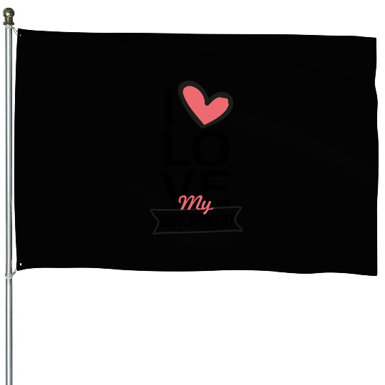 I love my Girlfriend House Flags