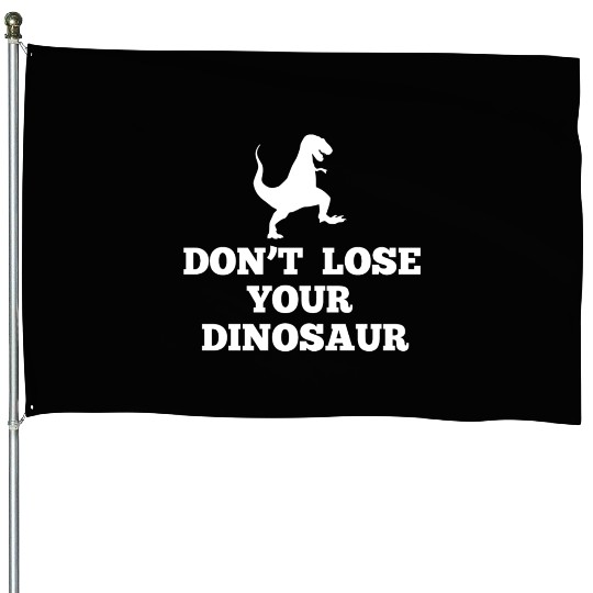 Don't Lose Your Dinosaur - Step Brothers House Flags