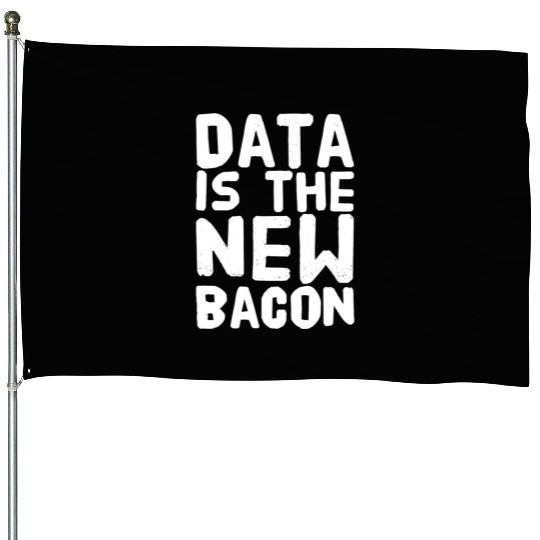 Data Is the New bacon House Flags
