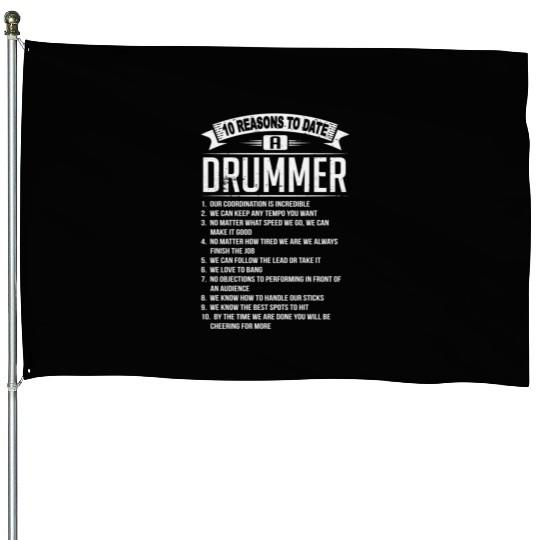 10 Reasons To Date a Drummer House Flags