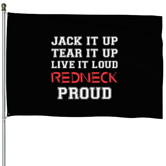 Jack It Up Tear It Up Live It Loud Redneck Proud House Flags