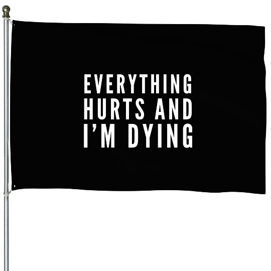 Gym - Everything Hurts And I'm Dying House Flags