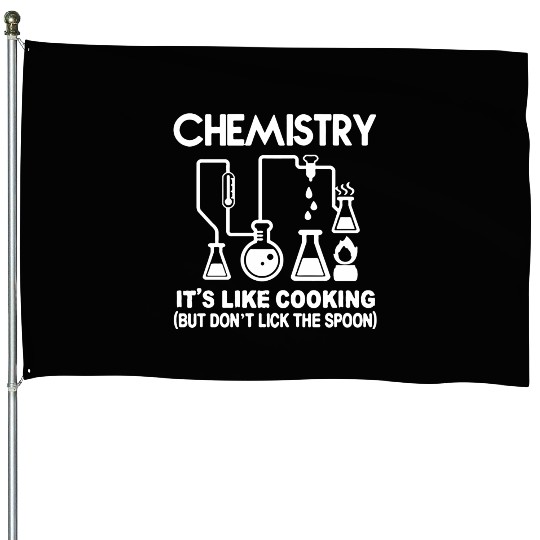 Chemistry - CHEMISTRY- IT'S LIKE COOKING House Flags