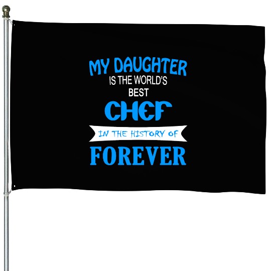 CHEF - My Daughter Is The World's Best CHEF In T House Flags