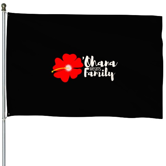 Ohana Means Family House Flags