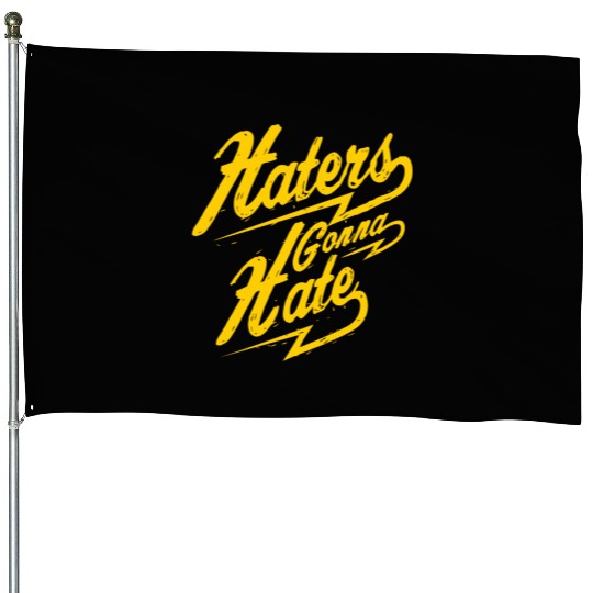 Hater - Haters Gonna Hate House Flags