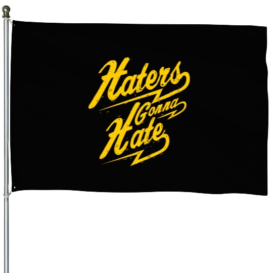 Hater - Haters Gonna Hate House Flags