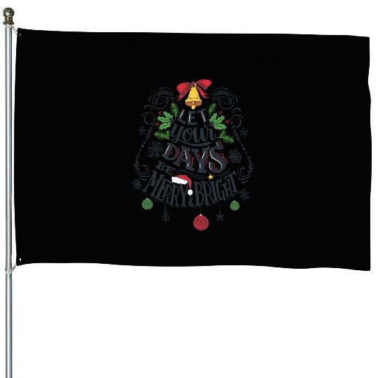 Let your days be merry and bright House Flags