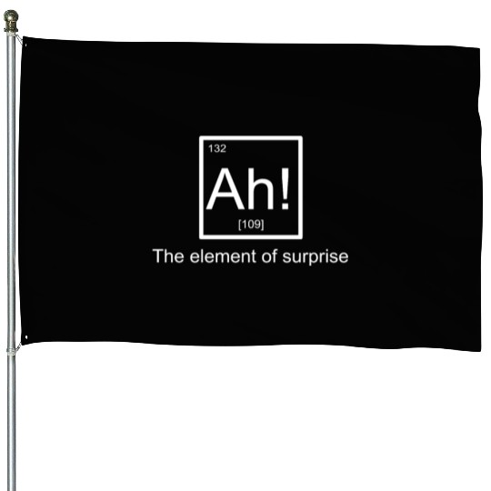 Ah The element of surprise House Flags