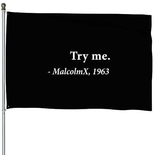Try me Malcolm X 1963 Civil Rights Justice Freedom House Flags