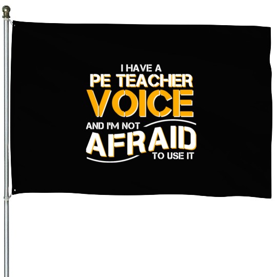 I Have Physical Education Teacher Voice House Flags