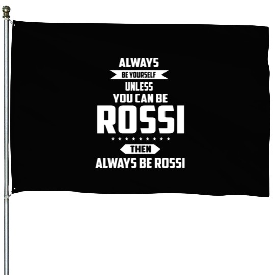 Always be yourself unless you can be rossi then al House Flags