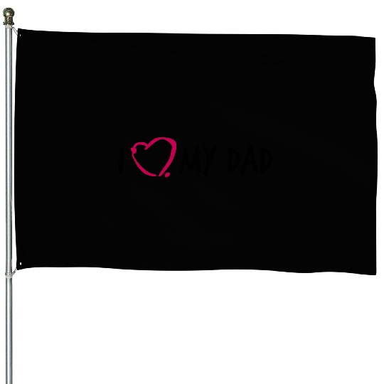 I love my Dad 3 House Flags