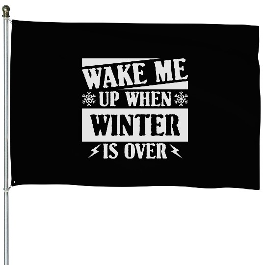 WAKE ME UP WHEN WINTER IS OVER House Flags