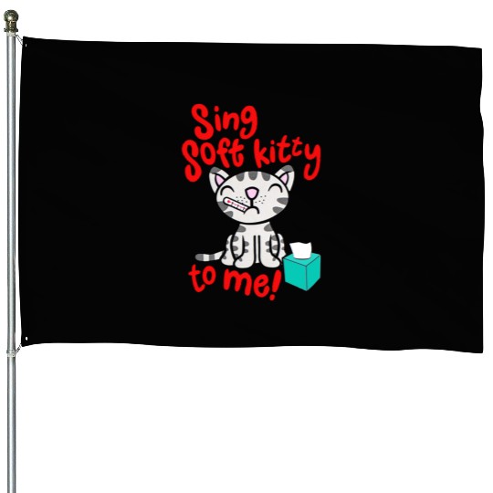 Theory Sing Soft Kitty Song House Flags