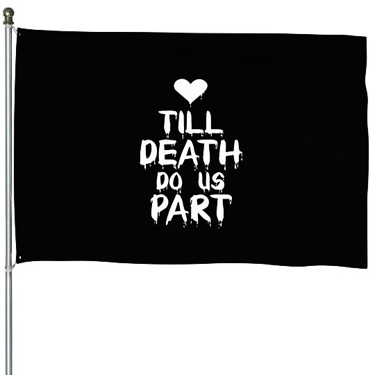 Till death do us part House Flags