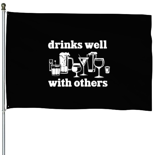 Drinks Well With Others Funny House Flags