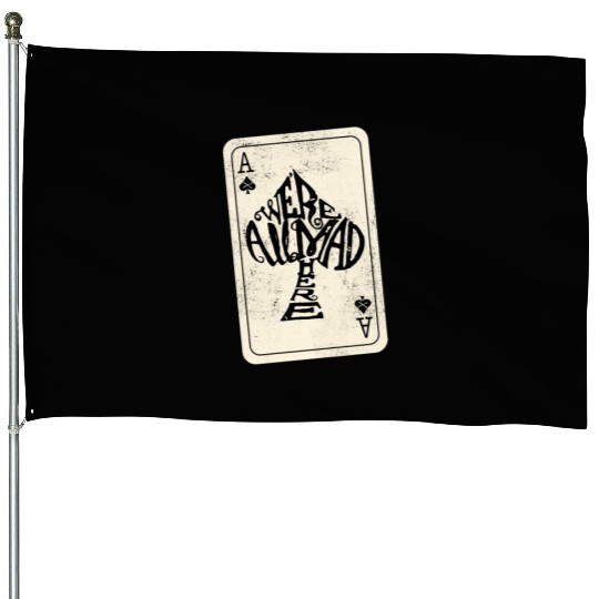 Alice in Wonderland | Ace Of Spades Were All Mad Here House Flags