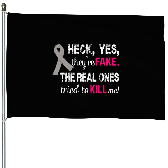 Breast cancer - The real ones tried to kill me House Flags