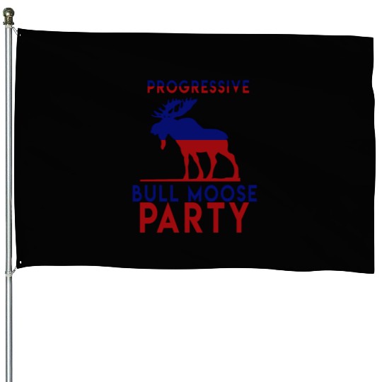 Bull Moose Party Progressive Teddy Roosevelt House Flags