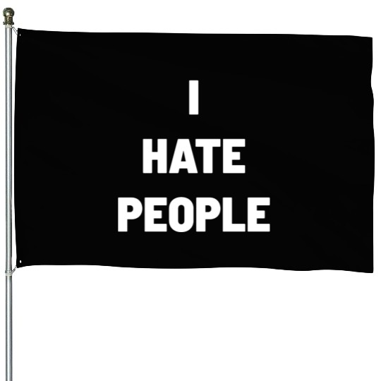I Hate People House Flags