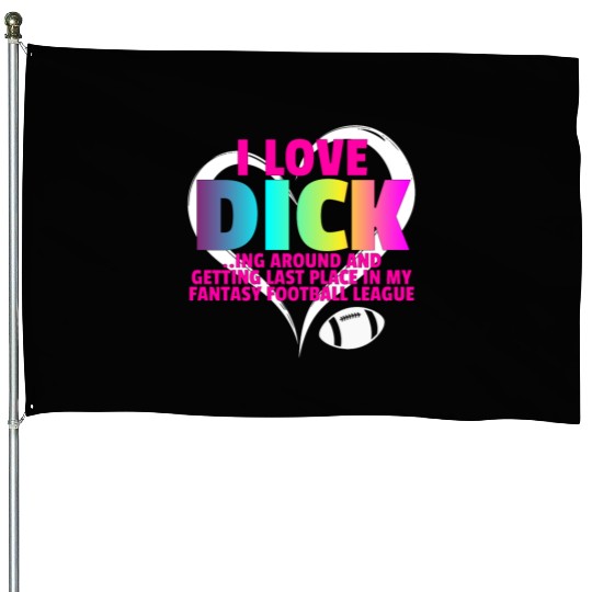 Fantasy Football Loser - I Love Dicking Around House Flags