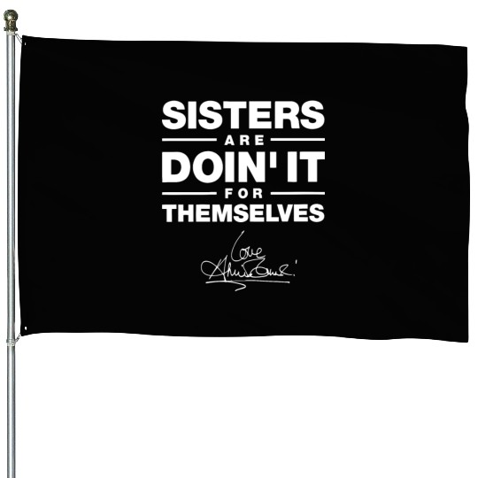 sister are doin it for themselves love sister House Flags