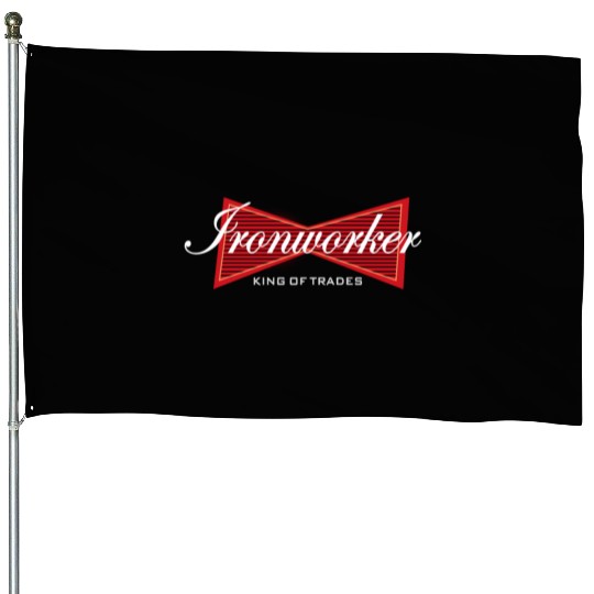 Ironworker King of Trades Funny Gift House Flags