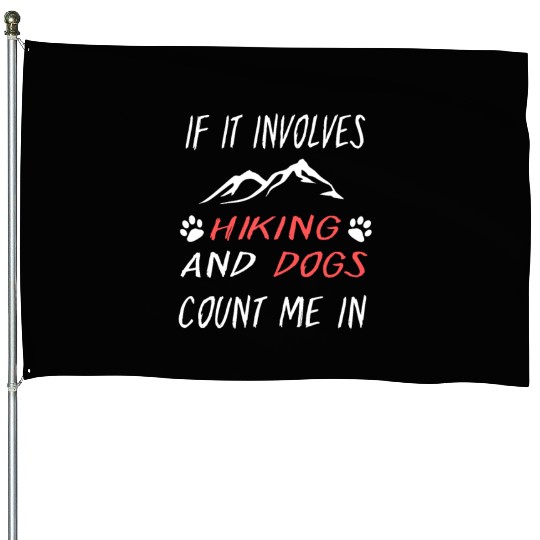 If It Involves Hiking And Dog Count Me In Funny House Flags