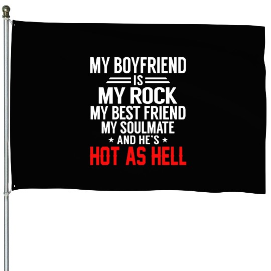 my boyfriend is my rock my best friend my soulmate House Flags