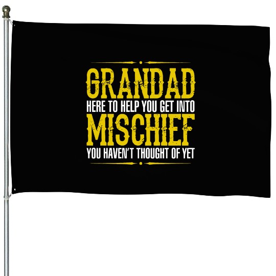 Grandad Here To Help You Get Into Mischief You Hav House Flags