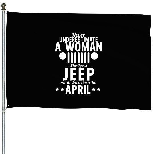 Woman Who Loves Jeep And Was Born In April House Flags