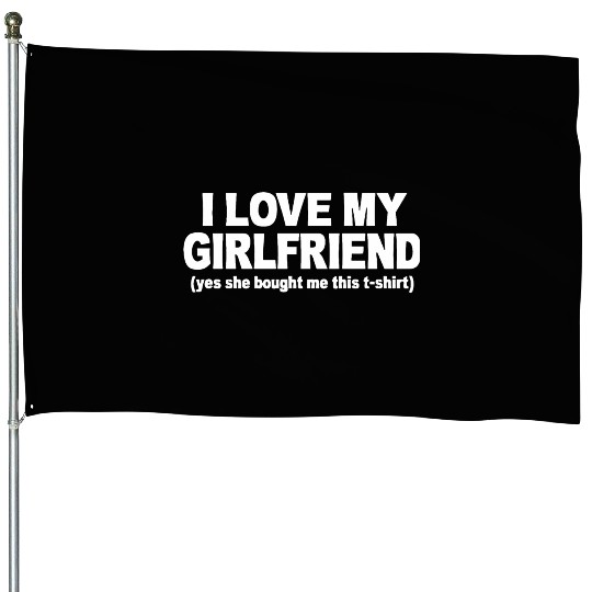 I LOVE MY GIRLFRIEND House Flags