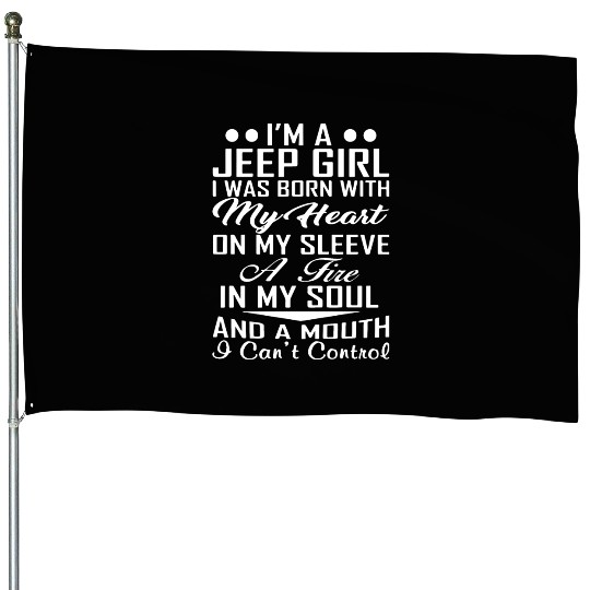i am a jeep girl i was born with my heart on my sl House Flags