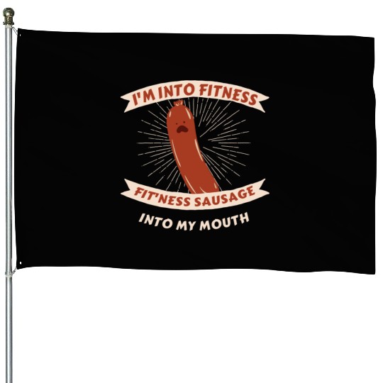 I'm Into Fitness Sausage in My Mouth House Flags