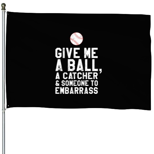 Funny Baseball Pitcher Give Me A Ball House Flags
