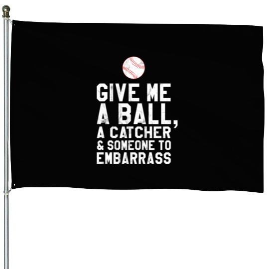 Funny Baseball Pitcher Give Me A Ball House Flags